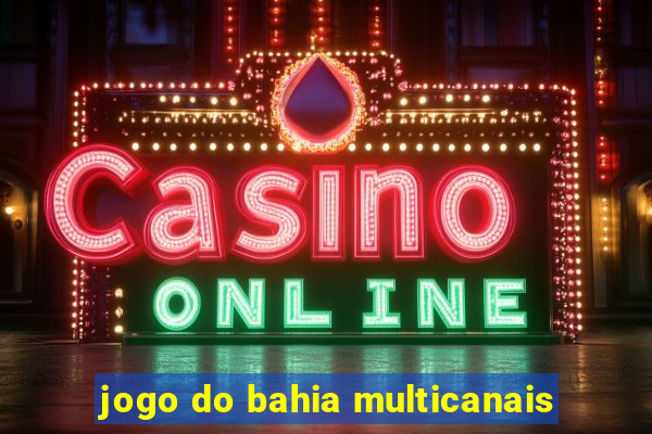 jogo do bahia multicanais